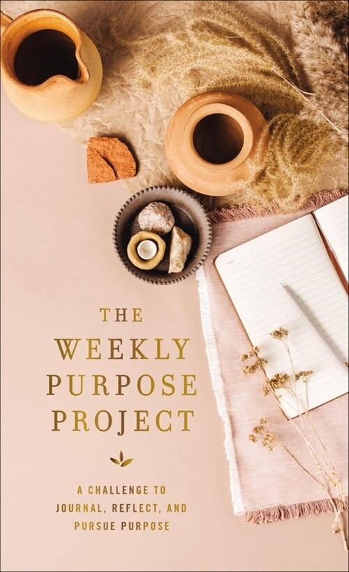 The Weekly Purpose Project: A Challenge to Journal, Reflect, and Pursue Purpose (Hardcover)