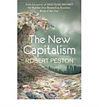 The New Capitalism : How and Why the Economic World Has Changed Forever - and How it Affects Us All (Hardcover)