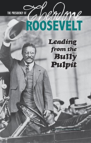 The Presidency of Theodore Roosevelt: Leading from the Bully Pulpit