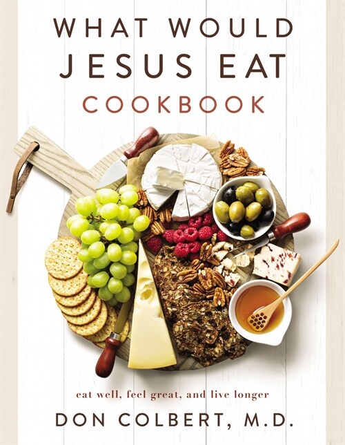 What Would Jesus Eat Cookbook: Eat Well, Feel Great, and Live Longer (Paperback)