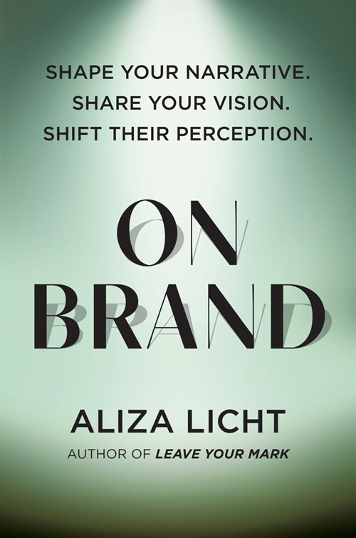 On Brand: Shape Your Narrative. Share Your Vision. Shift Their Perception. (Hardcover)