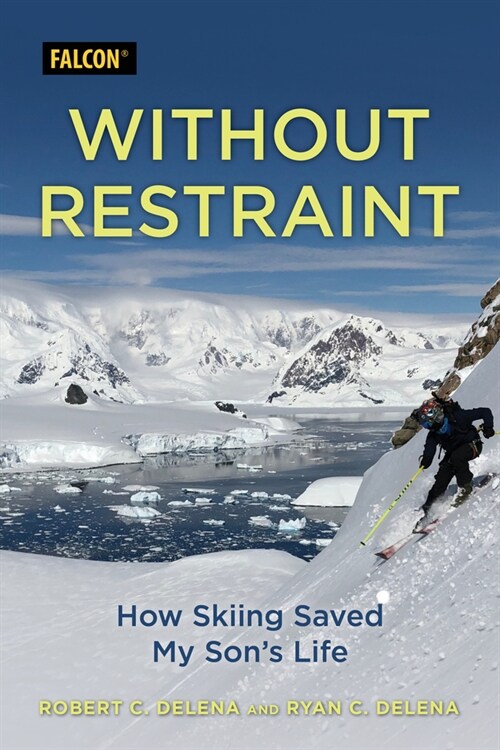 Without Restraint: How Skiing Saved My Son's Life (Hardcover)