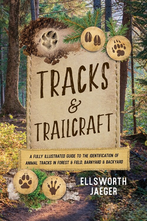 Tracks and Trailcraft: A Fully Illustrated Guide to the Identification of Animal Tracks in Forest and Field, Barnyard and Backyard (Paperback, 3)