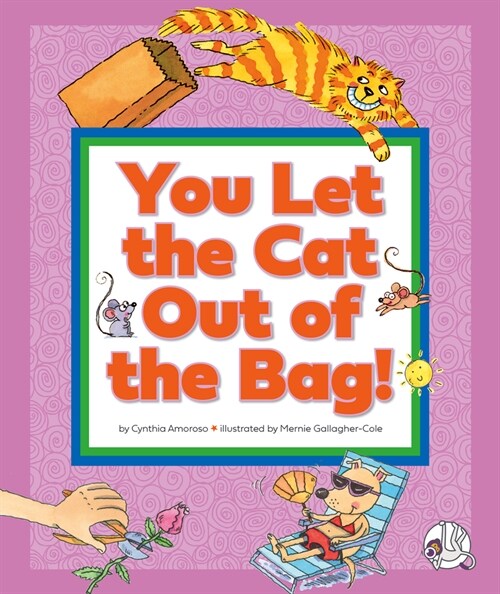 You Let the Cat Out of the Bag!: (And Other Crazy Animal Sayings) (Library Binding)