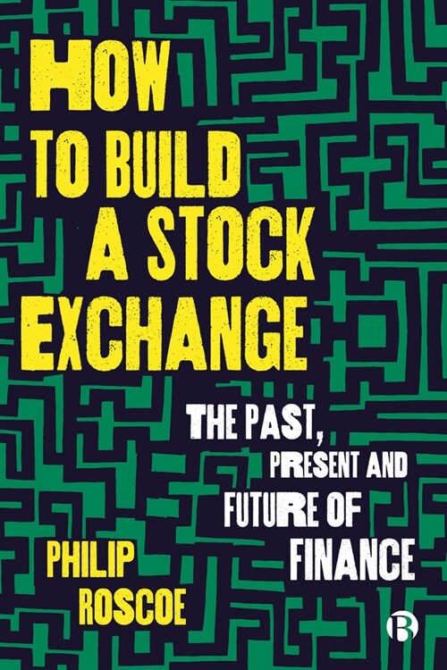 How to Build a Stock Exchange: The Past, Present and Future of Finance (Paperback)