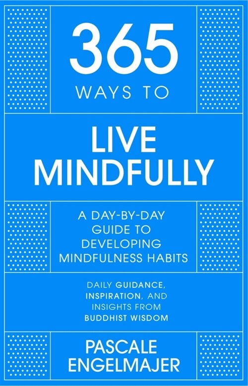 365 Ways to Live Mindfully : A Day-by-day Guide to Mindfulness (Hardcover)