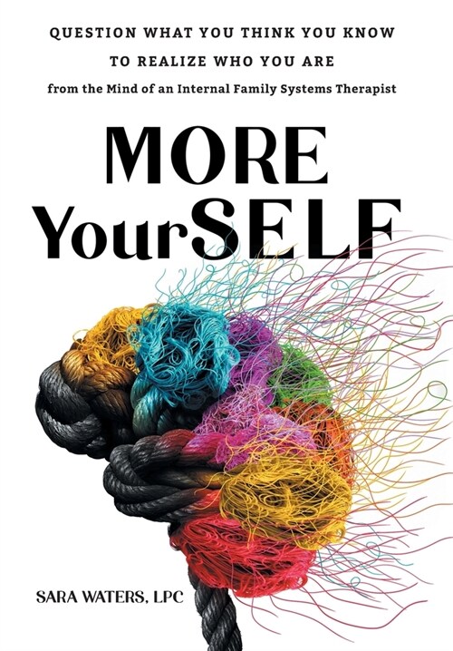 [POD] More YourSELF: Question What You Think You Know to Realize Who You Are-from the Mind of an Internal Family Systems Therapist (Hardcover)