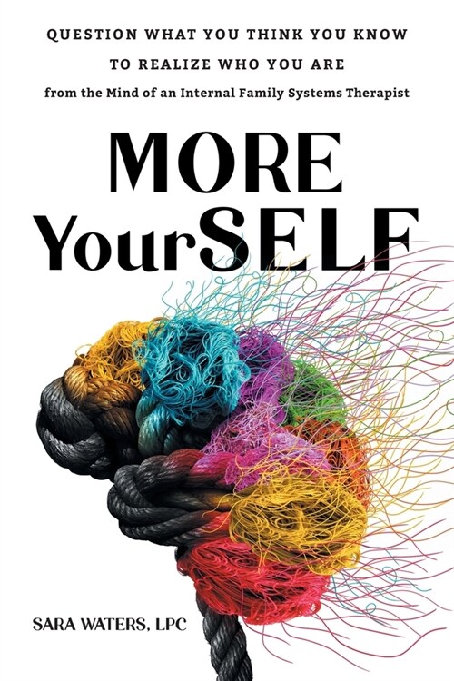 [POD] More YourSELF: Question What You Think You Know to Realize Who You Are-from the Mind of an Internal Family Systems Therapist (Paperback)