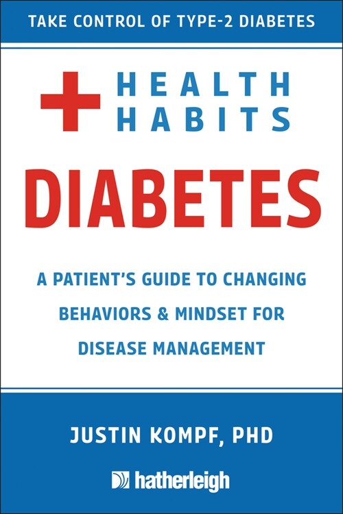 Health Habits for Diabetes: A Patient's Guide to Changing Behaviors & Mindset for Managing Type 2 Diabetes (Paperback)