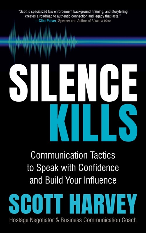 Silence Kills: Communication Tactics to Speak with Confidence and Build Your Influence (Paperback)