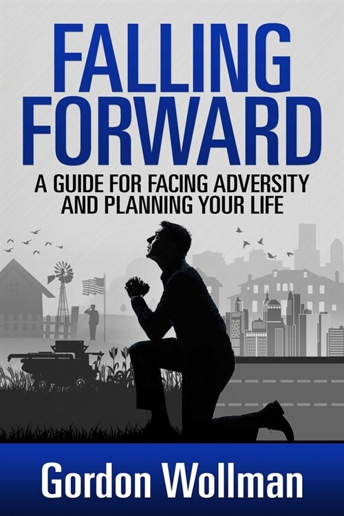 Falling Forward: A Guide for Facing Adversity and Planning Your Life (Paperback)