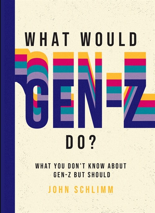 What Would Gen-Z Do?: Everything You Don't Know about Gen-Z But Should (Hardcover)