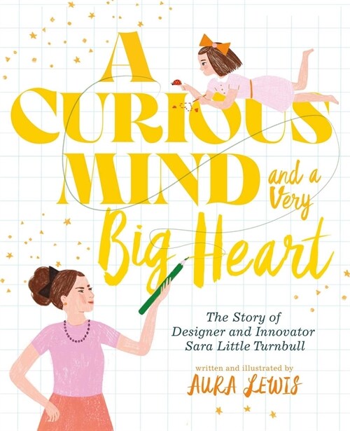 A Curious Mind and a Very Big Heart: The Story of Designer and Innovator Sara Little Turnbull (Hardcover)