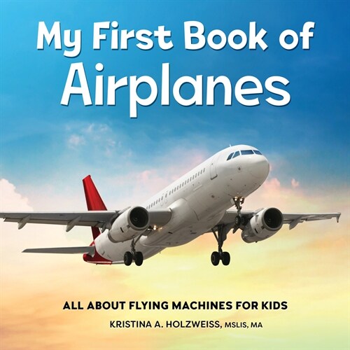 [POD] My First Book of Airplanes: All about Flying Machines for Kids (Paperback)