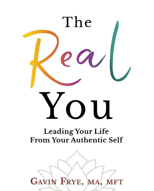 [POD] The Real You: Leading Your Life From Your Authentic Self (Paperback)