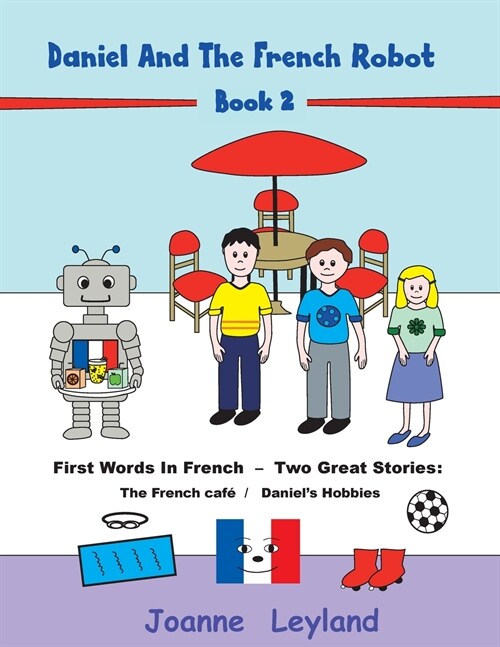 [POD] Daniel And The French Robot - Book 2: First Words In French - Two Great Stories: The French Caf?/ Daniel's Hobbies (Paperback)