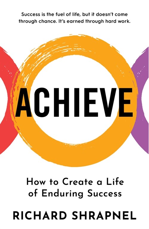 Achieve: Creating a Life of Enduring Success (Paperback)