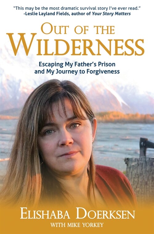 Out of the Wilderness: Escaping My Father's Prison and My Journey to Forgiveness (Paperback)