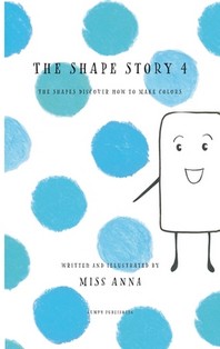 The Shape Story 4: The Shapes Discover How to Make Colors