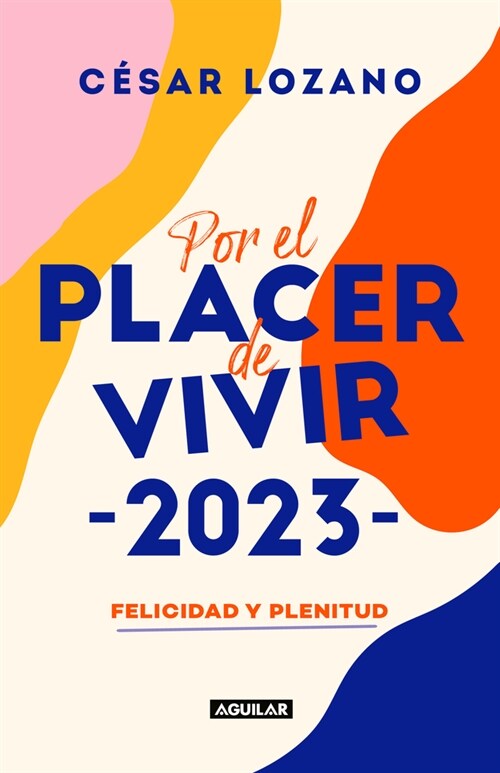 Por El Placer de Vivir 2023: Felicidad Y Plenitud. Agenda 2023 / For the Pleasur E of Living: Happiness and Plenitude (Paperback)