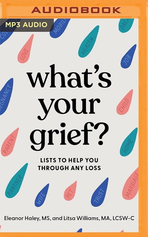 What's Your Grief?: Lists to Help You Through Any Loss (MP3 CD)