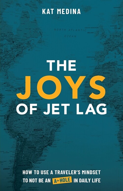 [POD] The Joys of Jet Lag: How to Use a Traveler's Mindset to Not be an A-Hole in Daily Life (Paperback)