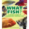 What Freshwater Fish?: A Buyer's Guide to Tropical Aquarium Fish (Paperback)