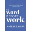 The Word Before Work: A Monday-Through-Friday Devotional to Help You Find Eternal Purpose in Your Daily Work (Hardcover)