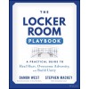 The Locker Room Playbook: A Practical Guide to Heal Hurt, Overcome Adversity, and Build Unity (Paperback)