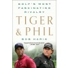 Tiger & Phil: Golf's Most Fascinating Rivalry (Paperback)