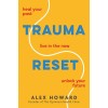 Trauma Reset: Heal Your Past. Live in the Now. Unlock Your Future. (Paperback)