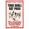 Thou Shall Not Pass : The Anatomy of Football's Centre-Half (Paperback)