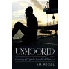 Unmoored: Coming of Age in Troubled Waters (Hardcover)