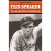 Tris Speaker: The Rough-And-Tumble Life of a Baseball Legend (Paperback)