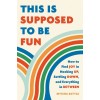 This Is Supposed to Be Fun: How to Find Joy in Hooking Up, Settling Down, and Everything in Between (Hardcover)