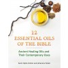 Twelve Essential Oils of the Bible: Ancient Healing Oils and Their Contemporary Uses (Paperback)