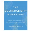 The Vulnerability Workbook: Embrace Fear, Set Boundaries, and Find the Courage to Live Greatly (Paperback)