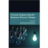 Systems Engineering for Business Process Change