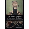 The Political Economy of Iran Under the Qajars : Society, Politics, Economics and Foreign Relations 1796-1926 (Paperback)