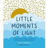 Little Moments of Light: Finding Glimmers of Hope in the Darkness (Hardcover)