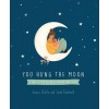 You Hung the Moon: A Love Letter Between Mother and Child. (Hardcover)