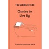 The School of Life: Quotes to Live By : a collection to revive and inspire (Hardcover)