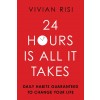 24 Hours Is All It Takes: Daily Habits Guaranteed to Change Your Life (Paperback)