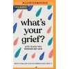 What's Your Grief?: Lists to Help You Through Any Loss (MP3 CD)