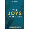 [POD] The Joys of Jet Lag: How to Use a Traveler's Mindset to Not be an A-Hole in Daily Life (Paperback)